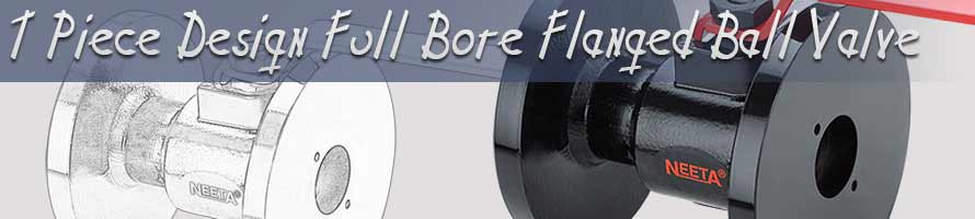 1 Piece Design Full Bore Flanged Ball Valve | neeta valves, santoshi engineering works, rajkot, manufacturer, supplier of ball valves, industrial ball valves, bore ball valves manufacturer, precision ball valves supplier, ball valves in rajkot, ball valves manufacturers, santoshi valves, flanged ball valves, full bore flanged ball valves, valves suppliers, valves manufacturers, all kinds of industrial valves manufacturer & supplier in gujarat, india