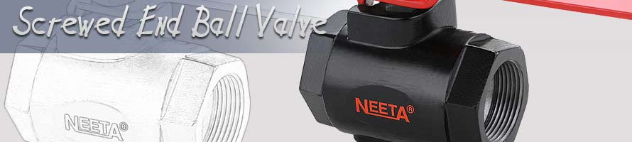 Screwed End Ball Valve | neeta valves, santoshi engineering works, rajkot, manufacturer, supplier of ball valves, industrial ball valves, bore ball valves manufacturer, precision ball valves supplier, ball valves in rajkot, ball valves manufacturers, santoshi valves, flanged ball valves, full bore flanged ball valves, valves suppliers, valves manufacturers, all kinds of industrial valves manufacturer & supplier in gujarat, india